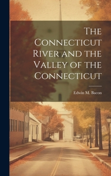 Hardcover The Connecticut River and the Valley of the Connecticut Book