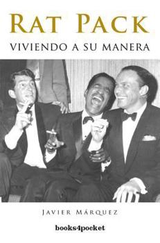 Rat Pack, Viviendo A Su Manera: Frank Sinatra Y Sus Amigos En Los Días De Kennedy, La Mafia Y Las Juergas