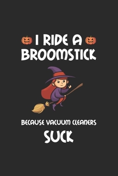 I Ride A Broomstick Because Vacuum Cleaners Suck: Liniertes Notizbuch, Aufzeichnungen, Journal, Tagebuch, Notizen, Organizer, Planer (German Edition)