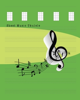 Sheet Music Ukulele: Composition and Songwriting Ukulele Music Song with Chord Boxes and Lyric Lines Tab Blank Notebook Manuscript Paper Journal ... Beginners or Musician with Green Soft Cover