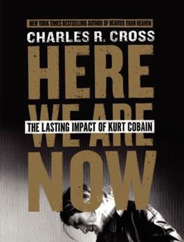 Hardcover Here We Are Now: The Lasting Impact of Kurt Cobain Book
