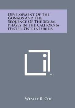 Paperback Development of the Gonads and the Sequence of the Sexual Phases in the California Oyster, Ostrea Lurida Book