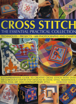 Paperback Cross Stitch: The Essential Practical Collection: A Comprehensive Guide to Creative Cross Stitch with Over 150 Gorgeous Step-By-Step Designs in Celtic Book