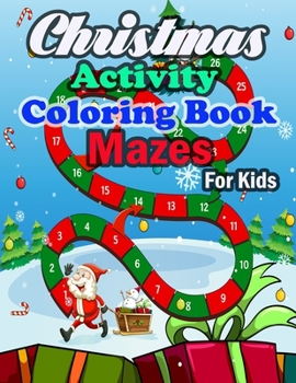 Paperback Christmas Activity Coloring Book Mazes For Kids: Christmas Mazes for Kids 3-6 - An Amazing Maze Activity Book for Kids Book