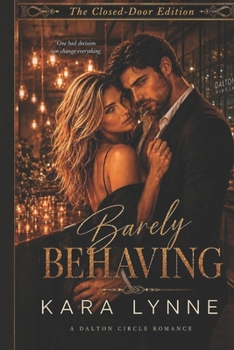 Barely Behaving: The Closed-Door Edition (The Dalton Circle Series The Closed-Door Edition)