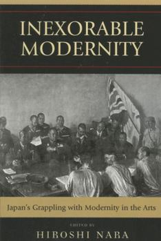 Paperback Inexorable Modernity: Japan's Grappling with Modernity in the Arts Book