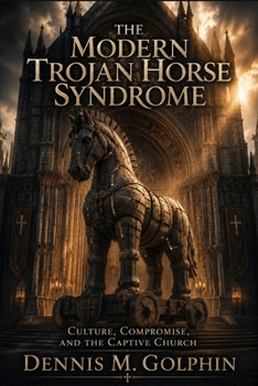 The Modern Trojan Horse Syndrome: Culture, Compromise, and the Captive Church (The Trojan Horse Syndrome Series)