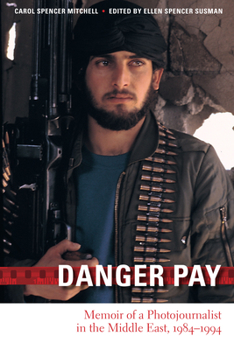 Hardcover Danger Pay: Memoir of a Photojournalist in the Middle East, 1984-1994 Book