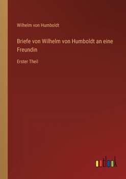 Paperback Briefe von Wilhelm von Humboldt an eine Freundin: Erster Theil [German] Book