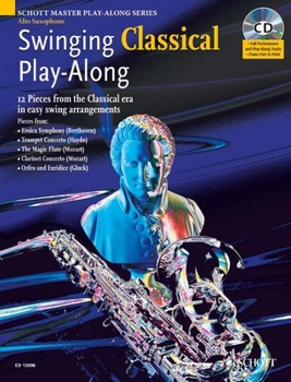 Paperback Swinging Classical Play-Along: 12 Pieces from the Classical Era in Easy Swing Arranegments Alto Sax Book/CD (Schott Master Play-along Series) Book