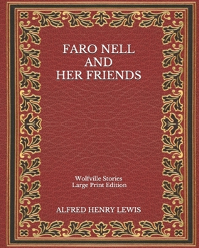 Paperback Faro Nell and Her Friends: Wolfville Stories - Large Print Edition Book