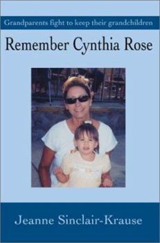 Remember Cynthia Rose: Grandparents Fight to Keep Their Grandchildren: Grandparents Fight to Keep Their Grandchildren