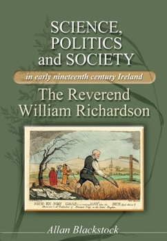 Science, Politics and Society in Early Nineteenth-Century Ireland: The Reverend William Richardson