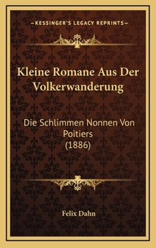 Die schlimmen Nonnen von Poitiers: Historischer Roman aus der Völkerwanderung - Book #4 of the Kleine Romane aus der Völkerwanderung
