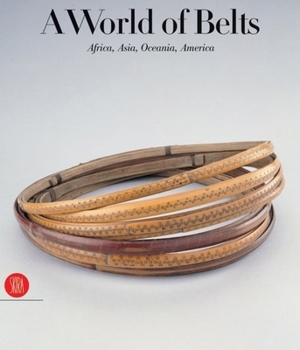 Hardcover A World of Belts: Africa, Asia, Oceania, America from the Ghysels Collection Book