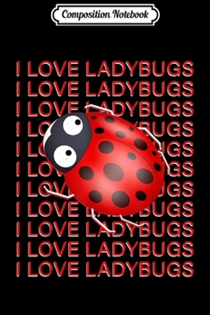 Paperback Composition Notebook: I Love Ladybugs Funny For Ladybug Lovers Journal/Notebook Blank Lined Ruled 6x9 100 Pages Book