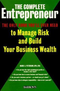 Paperback The Complete Entrepreneur: The Only Book You'll Ever Need to Manage Risk and Build Your Business Wealth Book