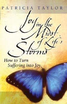 Paperback Joy in the Midst of Life's Storms: How to Turn Suffering Into Joy Book