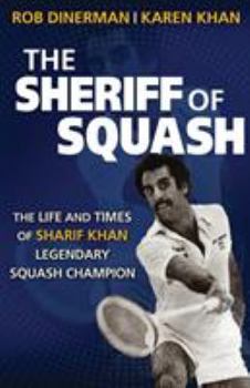 Paperback The Sheriff of Squash: The Life and Times of Sharif Khan Legendary Squash Champion Book