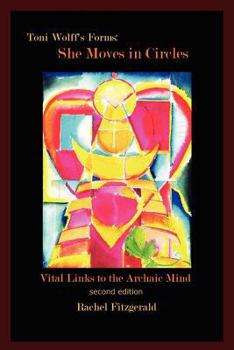 Paperback Toni Wolff's Forms: She Moves in Circles: Vital Links to the Archaic Mind Book