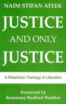 Paperback Justice and Only Justice: A Palestinian Theology of Liberation Book
