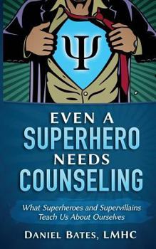 Paperback Even a Superhero Needs Counseling: What Superheroes and Super-Villains Teach Us about Ourselves Book