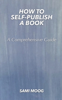 Paperback How To Self-Publish A Book: A Comprehensive Guide Book