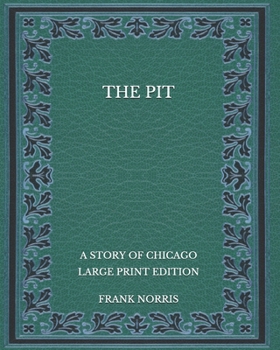 Paperback The Pit: A Story of Chicago - Large Print Edition Book