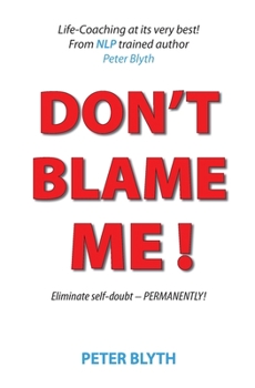 Paperback Don't Blame Me!: Eliminate self-doubt - Permanently Book