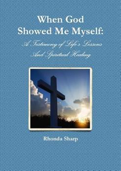 Paperback When God Showed Me Myself: A Testimony of Life's Lessons Book