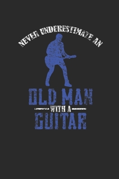 Paperback Never Underestimate An Old Man With A Guitar: Never Underestimate Notebook, Graph Paper (6" x 9" - 120 pages) Musical Instruments Themed Notebook for Book