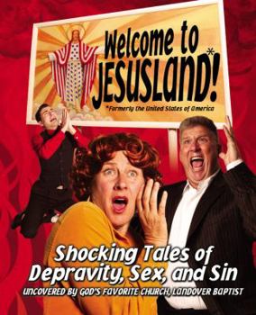 Paperback Welcome to Jesusland!: (Formerly the United States of America) Shocking Tales of Depravity, Sex, and Sin Uncovered by God's Favorite Church, Book