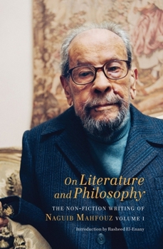 On Literature and Philosophy: The Non-Fiction Writing of Naguib Mahfouz: Volume 1