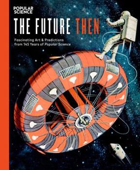 Hardcover The Future Then: Fascinating Art & Predictions from 145 Years of Popular Science Book