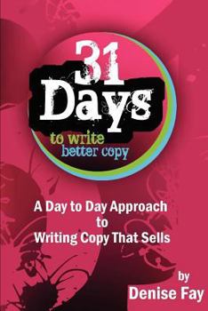 Paperback 31 days to write better copy: A day to day approach to writing copy that sells Book