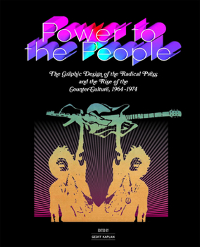Power to the People: The Graphic Design of the Radical Press and the Rise of the Counter-Culture, 1964-1974