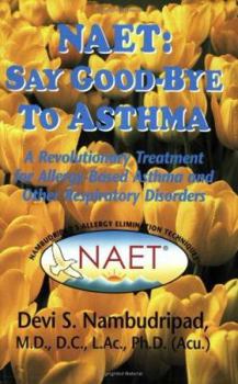 Paperback NAET: Say Goodbye to Asthma: A Revolutionary Treatment for Allergy-Based Asthma and Other Respiratory Disorders Book