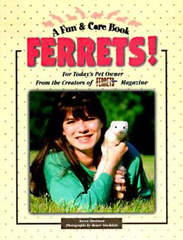Ferrets!: For Today's Pet Owner from the Publishers of Ferrets USA Magazine (Fun & Care Book)