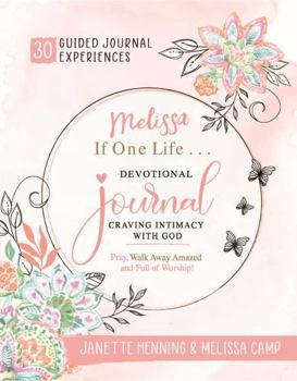 Paperback Melissa If One Life ... Devotional Journal - Craving Intimacy with God: 30 Devotional Bible Journaling Experiences to Awaken, Nurture & Ignite Your Intimacy with God - Black & White Edition Book
