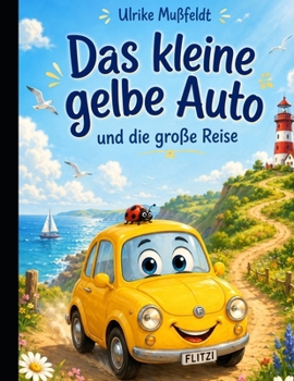 Das kleine gelbe Auto und die große Reise (German Edition)