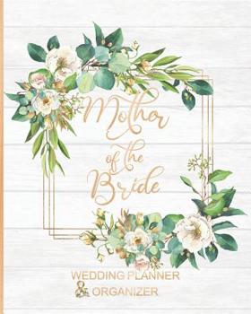 Mother of the Bride Wedding Planner & Organizer: Large Roses Wedding Planning Organizer - Seating charts - Guest Lists - Detailed worksheets - Checklists and More