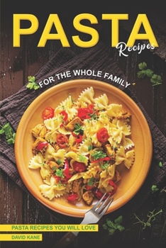 Paperback Pasta Recipes for the Whole Family: Pasta Recipes You Will Love Book