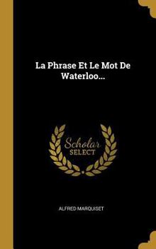 Hardcover La Phrase Et Le Mot De Waterloo... [French] Book