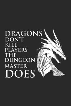 Paperback Dragons Don't Kill Players The Dungeon Master Does: Nerd and Geek Notebook Nerdy Humor Joke Geeky Journal for Gamers, Gamer Girl, Gaming, office colle Book