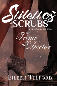 Paperback Trina and the Doctor (A Sweet Romance Novel. Stilettos & Scrubs) Book