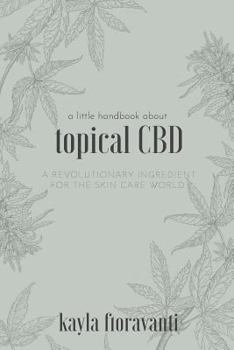 Paperback A Little Handbook about Topical CBD: A Revolutionary Ingredient for the Skincare World Book