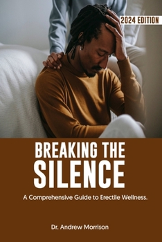 BREAKING THE SILENCE: A Comprehensive Guide to Erectile Wellness