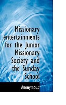 Paperback Missionary Entertainments for the Junior Missionary Society and the Sunday School Book
