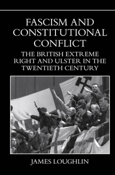 Paperback Fascism and Constitutional Conflict: The British Extreme Right and Ulster in the Twentieth Century Book