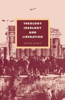 Theology, Ideology and Liberation (Cambridge Studies in Ideology and Religion) - Book  of the Cambridge Studies in Ideology and Religion